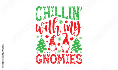 Chillin’ with my gnomies- Christmas T-shirt Design, SVG Designs Bundle, cut files, handwritten phrase calligraphic design, funny eps files, svg cricut