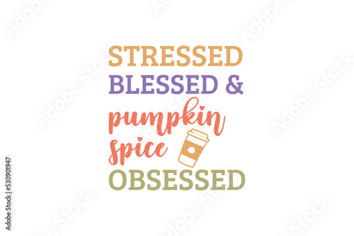 Stressed  blessed & spice obsessed Fall autumn Quotes typography t-shirt Design 