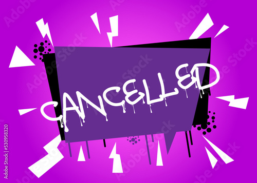 Cancelled. Graffiti tag. Abstract modern street art decoration performed in urban painting style.