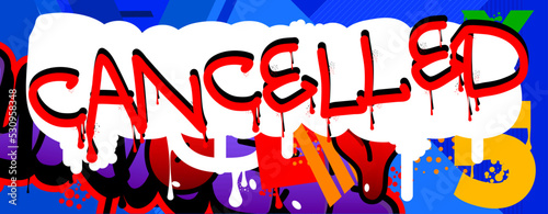 Cancelled. Graffiti tag. Abstract modern street art decoration performed in urban painting style.
