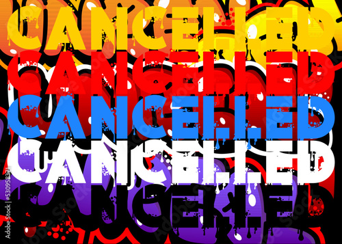 Cancelled. Graffiti tag. Abstract modern street art decoration performed in urban painting style.