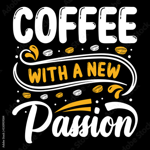 Coffee with a new passion t-shirt design, new inspirational coffee quote, take a coffee Tshirt