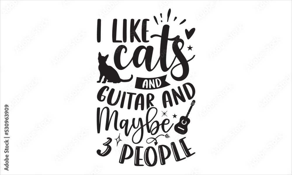 I Like Cats And Guitar And Maybe 3 People - Guitar T shirt Design, Hand lettering illustration for your design, Modern calligraphy, Svg Files for Cricut, Poster, EPS