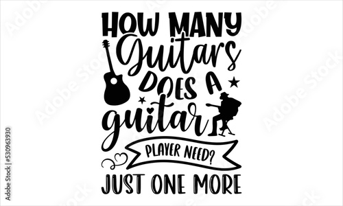 How Many Guitars Does A Guitar Player Need? Just One More. - Guitar T shirt Design, Hand drawn vintage illustration with hand-lettering and decoration elements, Cut Files for Cricut Svg, Digital Downl photo