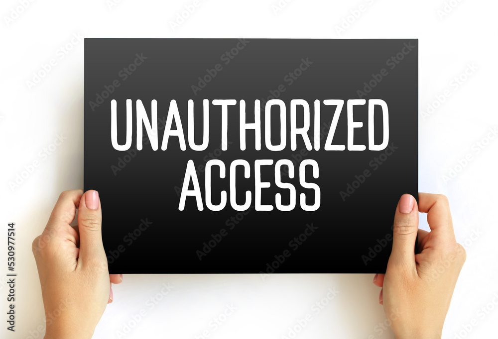 Unauthorized Access - gains entry to a computer network, system, application software, data without permission, text concept on card Unauthorized Access - gains entry to a computer network, system, application software, data without permission, text concept on card