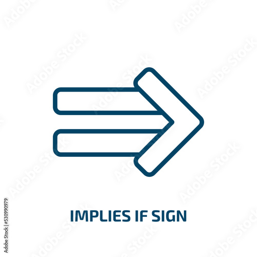 implies if sign icon from signs collection. Thin linear implies if sign, implies, maths outline icon isolated on white background. Line vector implies if sign sign, symbol for web and mobile