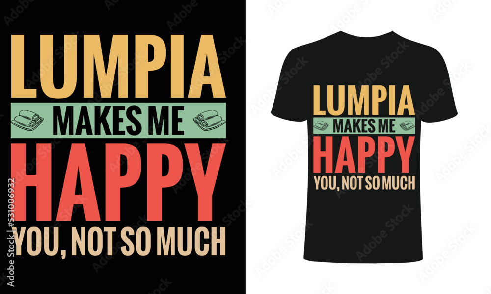 Lumpia makes me happy you, not so much Apparel design, Typhography T-shirt, T-shirt Vector Template . Lumpia makes me happy you, not so much Apparel design, Typhography T-shirt, T-shirt Vector Template .