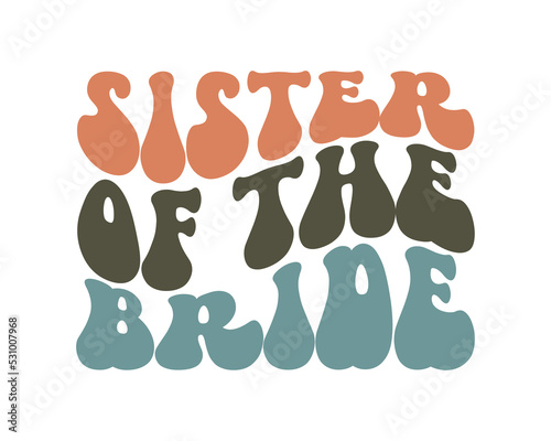 Sister of the bride funny Wedding quote retro wavy typography sublimation SVG on white background