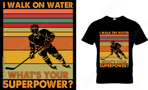 Ice hockey T-shirt design vector Graphic. I walk on water what's your superpower ?.