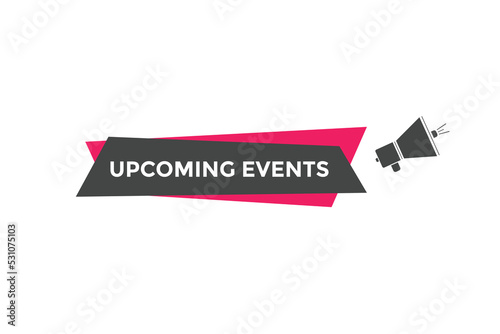 Upcoming events button. speech bubble. Upcoming events web banner template. Vector Illustration.   © creativeKawsar