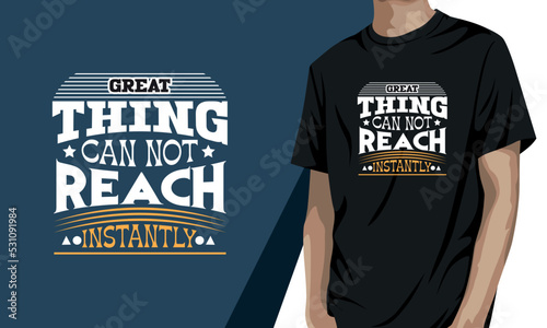 Great Thing can not reach instantly, motivational t-shirt design