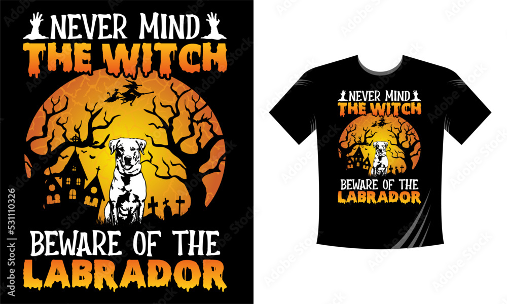 Never mind the witch beware of the labrador - Halloween T-Shirt design template. Happy Halloween t-shirt design template easy to print all-purpose for men, women, and children Never mind the witch beware of the labrador - Halloween T-Shirt design template. Happy Halloween t-shirt design template easy to print all-purpose for men, women, and children