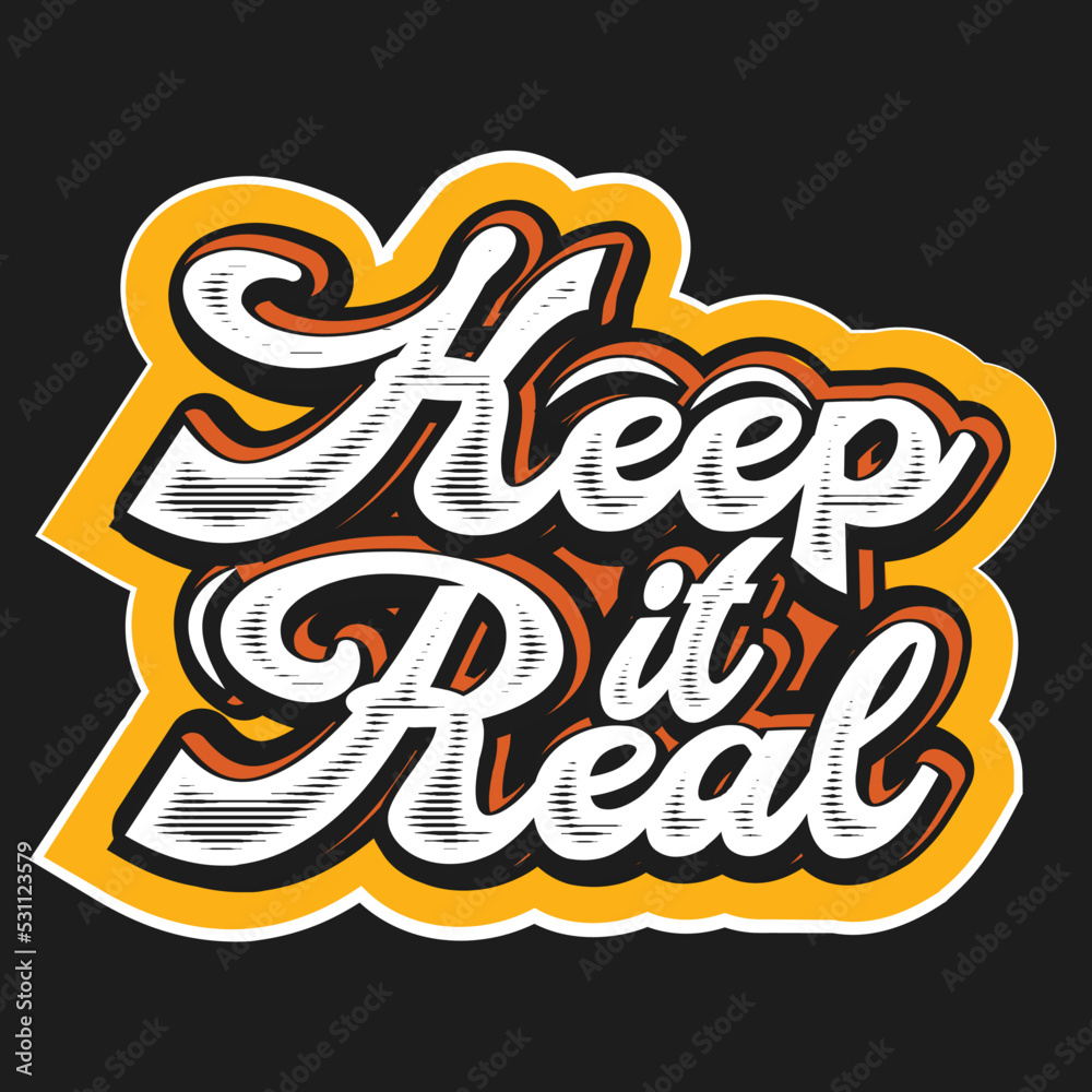 Keep it real vector brush calligraphy, attitude, perseverance motto. Inspirational quote, t shirt design for fashion apparel printing