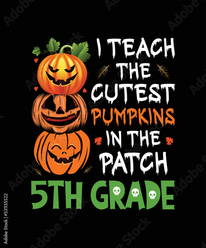 I Teach The Cutest Pumpkins In Patch 5th Grade Halloween Teacher T-Shirt