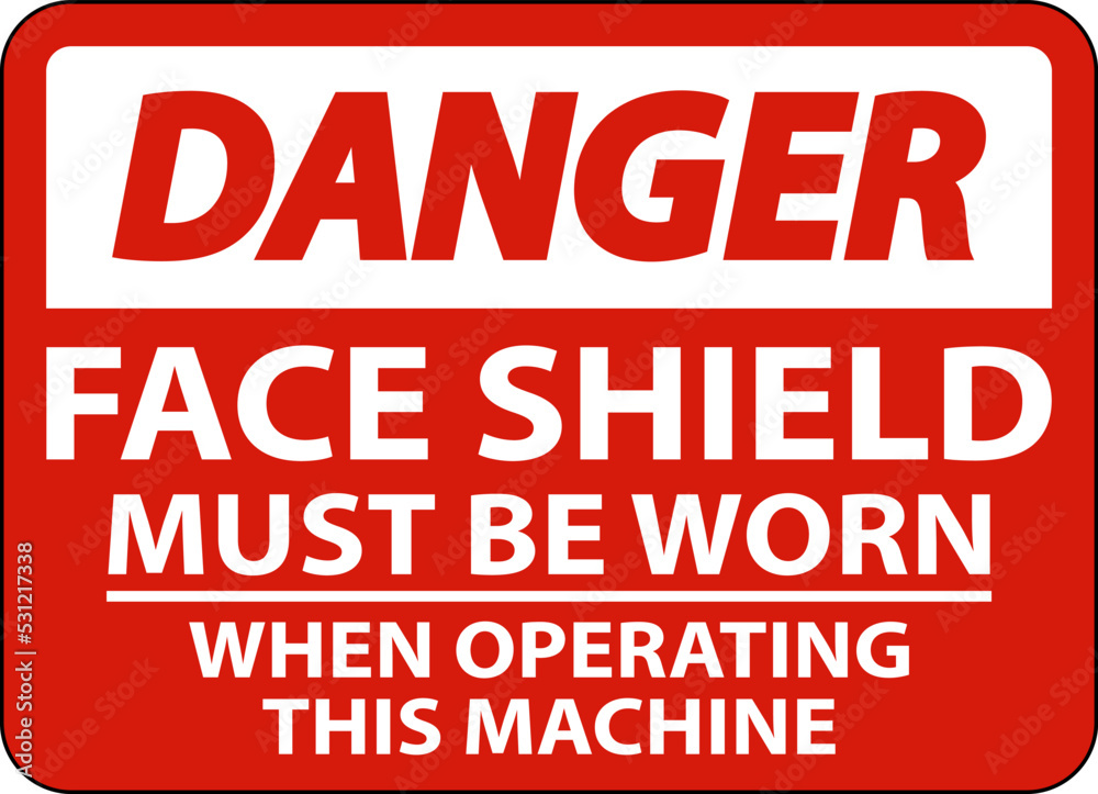 Danger Face Shield Must Be Worn Sign On White Background