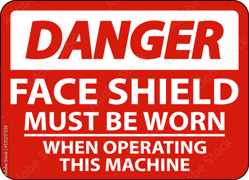 Danger Face Shield Must Be Worn Sign On White Background