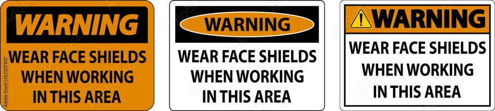 Warning Wear Face Shields In This Area Sign On White Background Stock ...