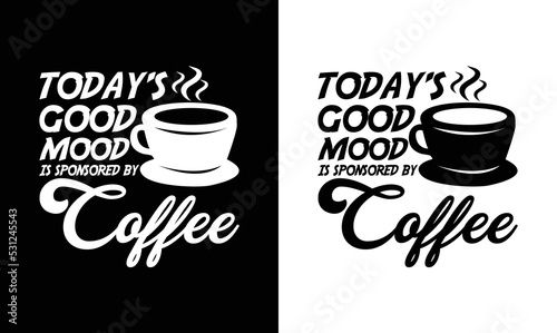 Today's Good Mood Sponsored by Coffee, Coffee Quote T shirt design, typography