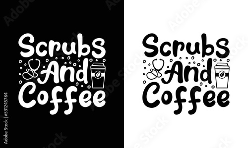 Coffee and Scrubs, Coffee Quote T shirt design, typography