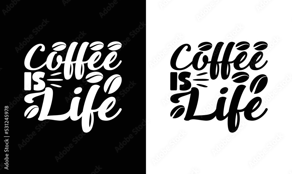 Obraz premium Coffee is life, Coffee Quote T shirt design, typography