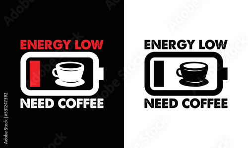 Energy Low Need Coffee, Coffee Quote T shirt design, typography