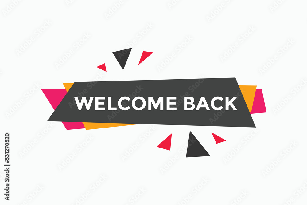 Welcome back button. speech bubble. Welcome web banner template. Vector Illustration. 
