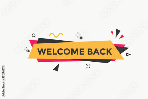 Welcome back button. speech bubble. Welcome web banner template. Vector Illustration. 
