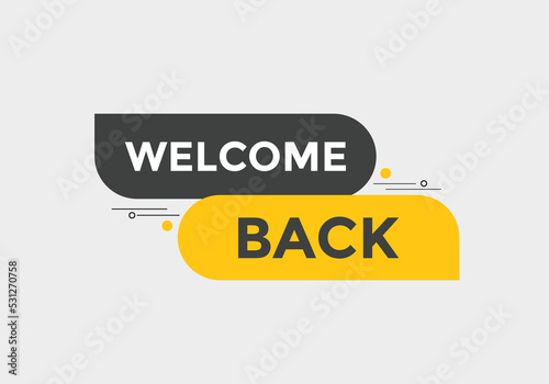 Welcome back button. speech bubble. Welcome web banner template. Vector Illustration. 
