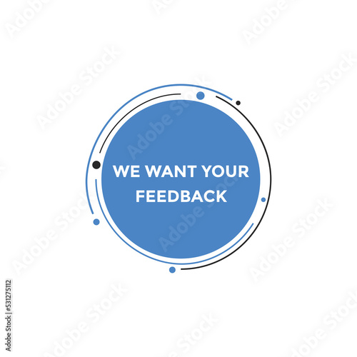 We want your feedback button. speech bubble. We want your feedback web banner template. Vector Illustration. 