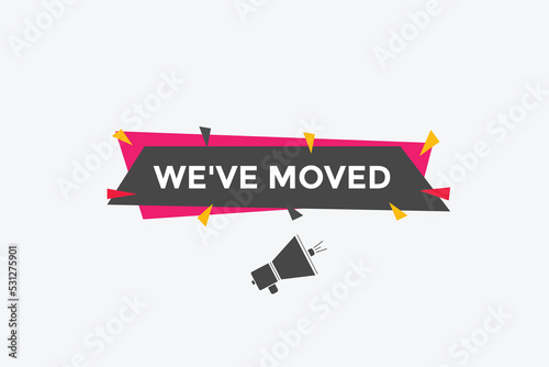 We’ve moved button. speech bubble. We have moved web banner template. Vector Illustration. 
