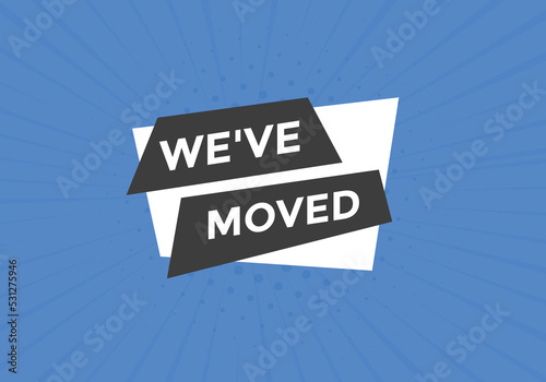 We’ve moved button. speech bubble. We have moved web banner template. Vector Illustration. 
