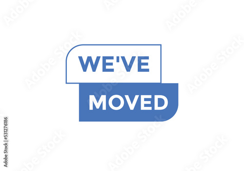 We’ve moved button. speech bubble. We have moved web banner template. Vector Illustration. 
