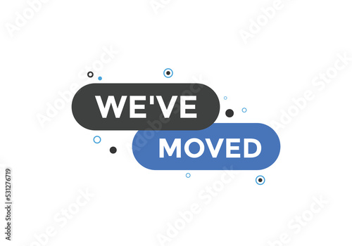 We’ve moved button. speech bubble. We have moved web banner template. Vector Illustration. 
