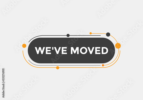 We’ve moved button. speech bubble. We have moved web banner template. Vector Illustration. 
