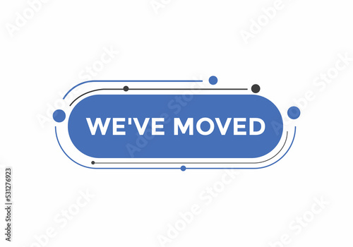 We’ve moved button. speech bubble. We have moved web banner template. Vector Illustration. 
