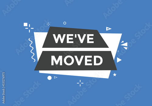 We’ve moved button. speech bubble. We have moved web banner template. Vector Illustration. 
