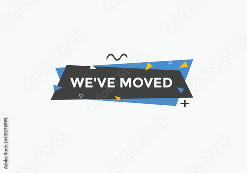 We’ve moved button. speech bubble. We have moved web banner template. Vector Illustration. 
