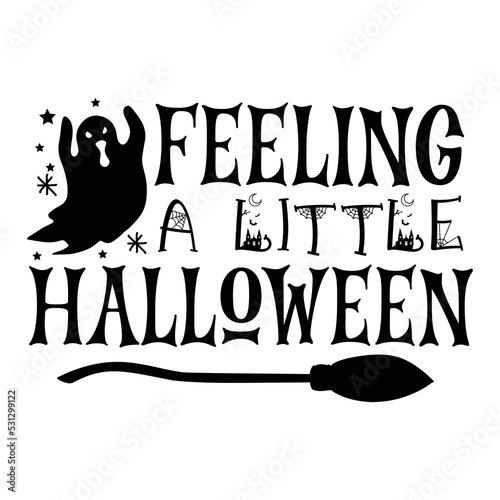 Feeling a little Halloween Happy Halloween shirt print template, Pumpkin Fall Witches Halloween Costume shirt design
