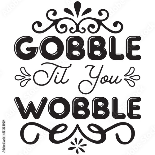 gobble til you wobble