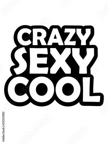 crazy sexy cool Design 