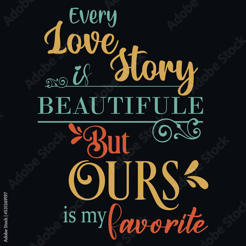 Valentine's t-shirt design, Modern calligraphy hand drawn phrases about love. Romantic unique love quotes typography t-shirt design for valentines day. Couple Tshirt.