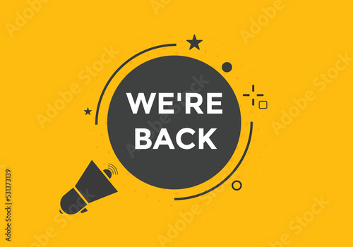 We’re back button. speech bubble. We are back today web banner template. Vector Illustration. 

