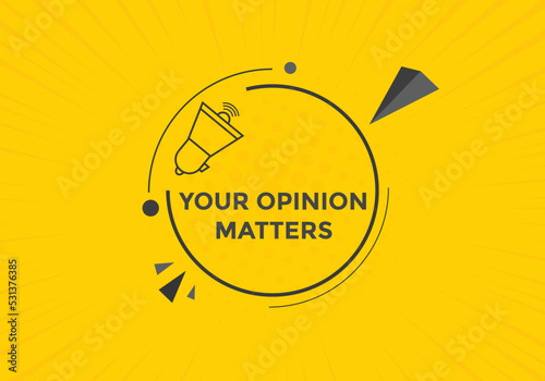 Your opinion matters button. speech bubble. Your opinion matter web banner template. Vector Illustration. 
