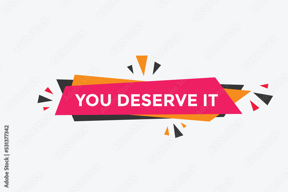 You deserve it quote button. speech bubble. You deserve it web banner template. Vector Illustration. 
