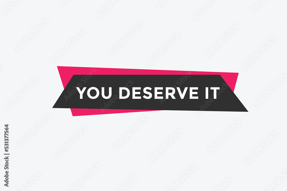 You deserve it quote button. speech bubble. You deserve it web banner template. Vector Illustration.
You deserve it quote button. speech bubble. You deserve it web banner template. Vector Illustration.