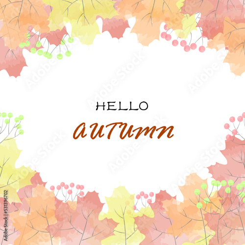 Hello, Autumn season greeting text template background with colorful maple leaves in the fall season. Autumn leaves frame.