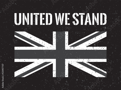 A poster or banner design with black and white United Kingdom (UK) flag that says 'United We Stand' to promote solidarity or mourning in Britain.