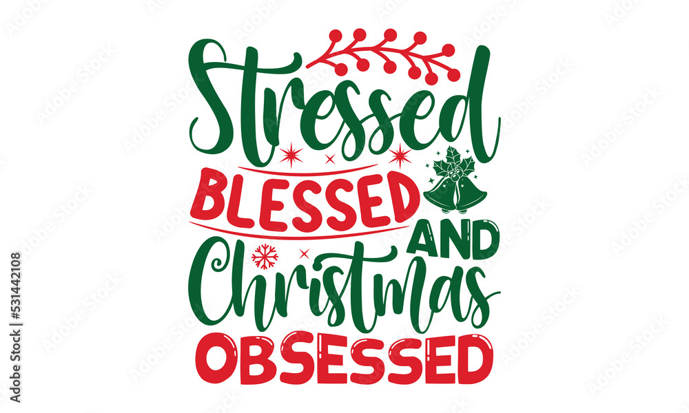 Fototapeta premium Stressed blessed & christmas obsessed- Christmas svg t shirt design, Lettering Vector illustration, posters, templet, greeting cards, banners, textiles, and Christmas Quote Design, EPS 10