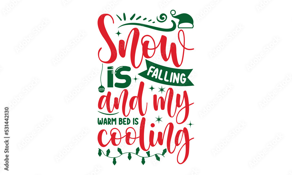 Snow is falling and my warm bed is cooling- Christmas SVG and T shirt Design, typography design christmas Quotes, Good for t-shirt, mug, gift, printing press, EPS 10 vector