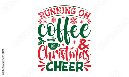 Running on coffee & christmas cheer- Christmas SVG and T shirt Design, typography design christmas Quotes, Good for t-shirt, mug, gift, printing press, EPS 10 vector